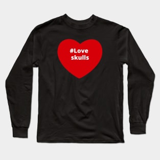 Love Skulls - Hashtag Heart Long Sleeve T-Shirt